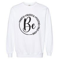 Be Mindful Grateful Positive True And Kind Garment-Dyed Sweatshirt