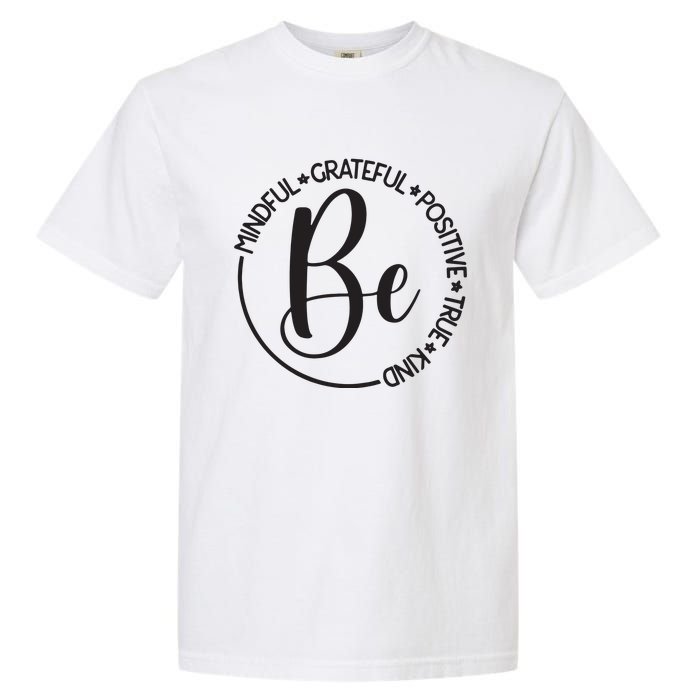 Be Mindful Grateful Positive True And Kind Garment-Dyed Heavyweight T-Shirt