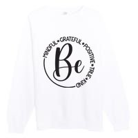 Be Mindful Grateful Positive True And Kind Premium Crewneck Sweatshirt