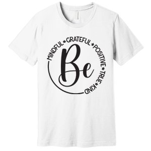 Be Mindful Grateful Positive True And Kind Premium T-Shirt