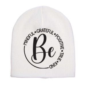 Be Mindful Grateful Positive True And Kind Short Acrylic Beanie