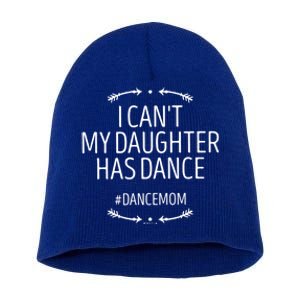 Ballet Mom Gift I Can't My Daughter Has Dance Gift Funny Saying Gift Short Acrylic Beanie