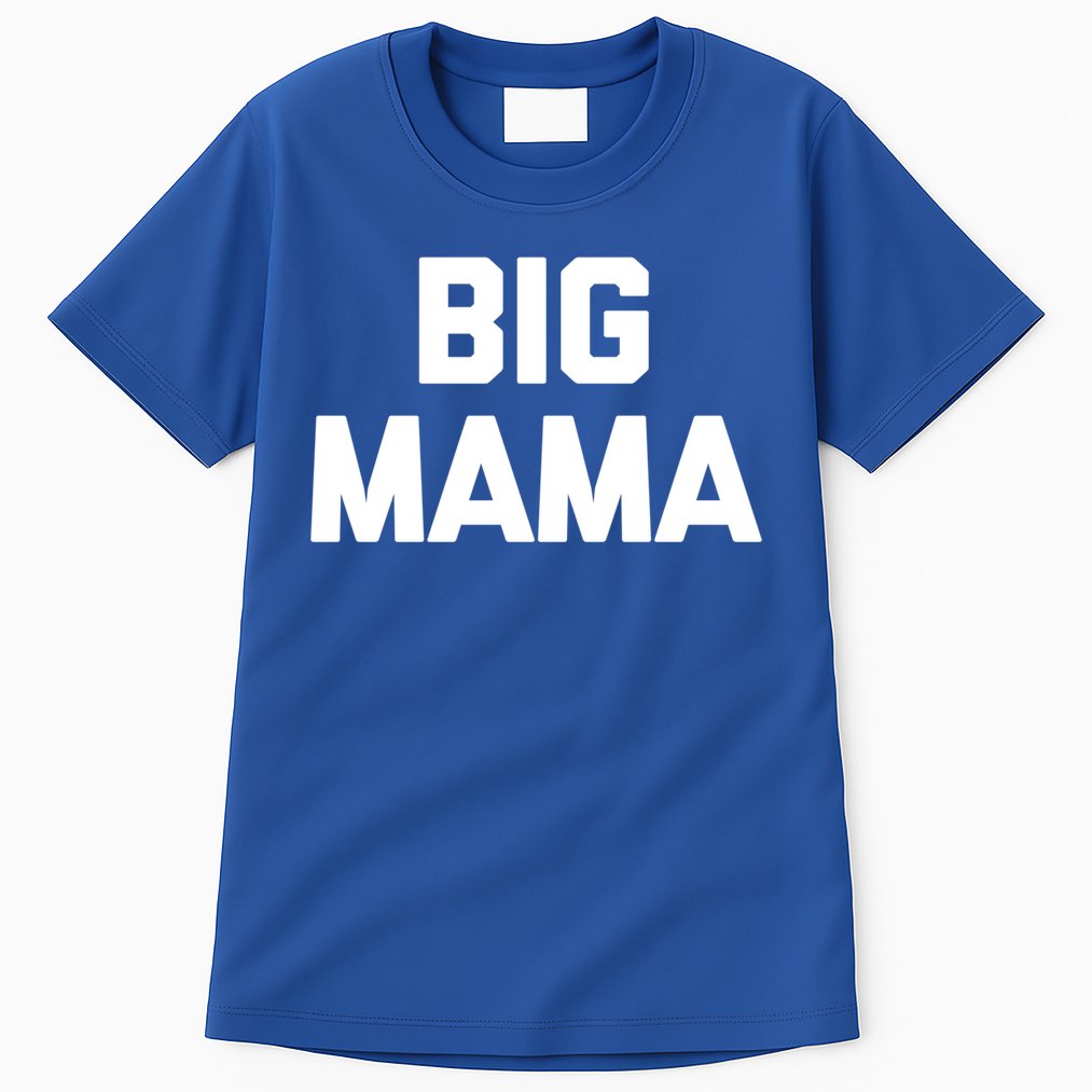 Big Mama Gift Funny Saying Sarcastic Novelty Cute Mom Great Gift Tall T-Shirt