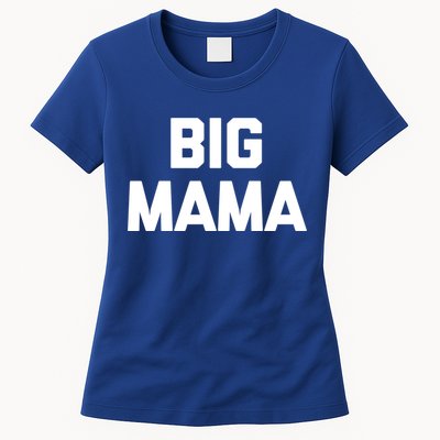 Big Mama Gift Funny Saying Sarcastic Novelty Cute Mom Great Gift Womens T-Shirt