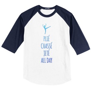 Ballet Meaningful Gift Dance Ballet Top Plie Chasse Jete All Day Baseball Sleeve Shirt