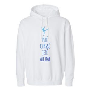 Ballet Meaningful Gift Dance Ballet Top Plie Chasse Jete All Day Garment-Dyed Fleece Hoodie