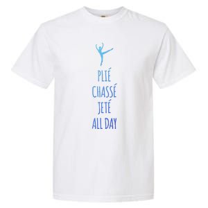 Ballet Meaningful Gift Dance Ballet Top Plie Chasse Jete All Day Garment-Dyed Heavyweight T-Shirt