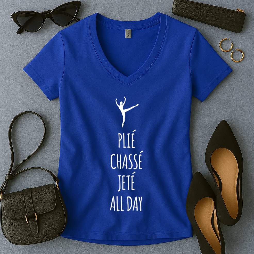 Ballet Meaningful Gift Dance Ballet Top Plie Chasse Jete All Day Women's V-Neck T-Shirt