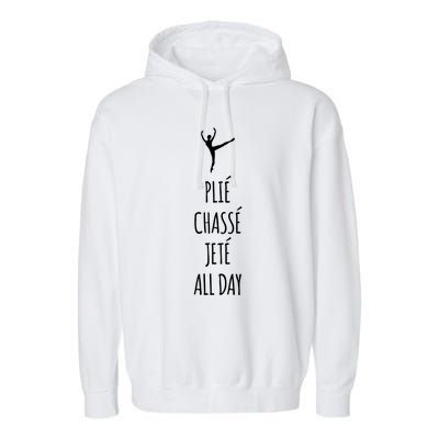 Ballet Meaningful Gift Dance Ballet Top Plie Chasse Jete All Day Garment-Dyed Fleece Hoodie