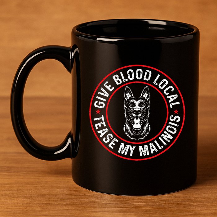 Belgian Malinois Give Blood Local Tease My Malinois 11oz C Handle Ceramic Mug