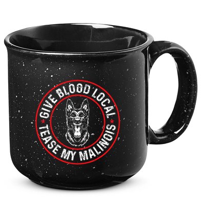Belgian Malinois Give Blood Local Tease My Malinois 15oz Campfire Ceramic Mug