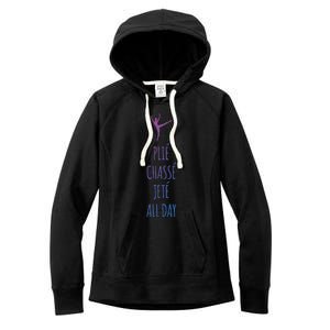 Ballet Meaningful Gift Dance Ballet Top Plie Chasse Jete All Day Women's Fleece Hoodie