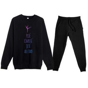 Ballet Meaningful Gift Dance Ballet Top Plie Chasse Jete All Day Premium Crewneck Sweatsuit Set