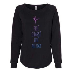 Ballet Meaningful Gift Dance Ballet Top Plie Chasse Jete All Day Womens California Wash Sweatshirt