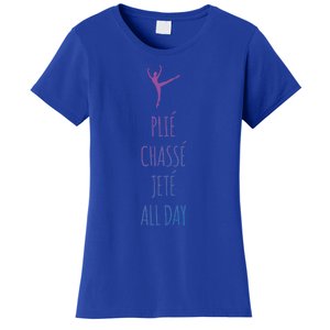 Ballet Meaningful Gift Dance Ballet Top Plie Chasse Jete All Day Women's T-Shirt