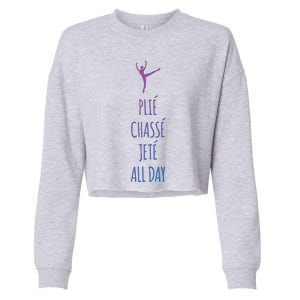 Ballet Meaningful Gift Dance Ballet Top Plie Chasse Jete All Day Cropped Pullover Crew