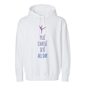 Ballet Meaningful Gift Dance Ballet Top Plie Chasse Jete All Day Garment-Dyed Fleece Hoodie