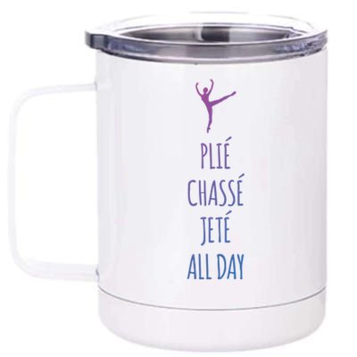 Ballet Meaningful Gift Dance Ballet Top Plie Chasse Jete All Day 12 oz Stainless Steel Tumbler Cup