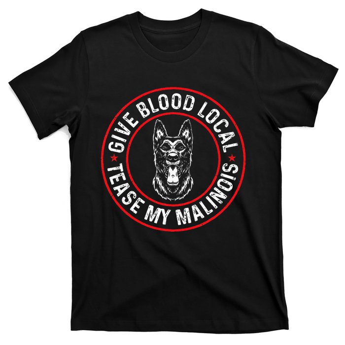 Belgian Malinois Give Blood Local Tease My Malinois T-Shirt