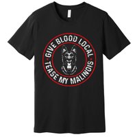 Belgian Malinois Give Blood Local Tease My Malinois Premium T-Shirt