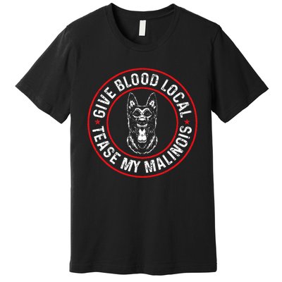 Belgian Malinois Give Blood Local Tease My Malinois Premium T-Shirt