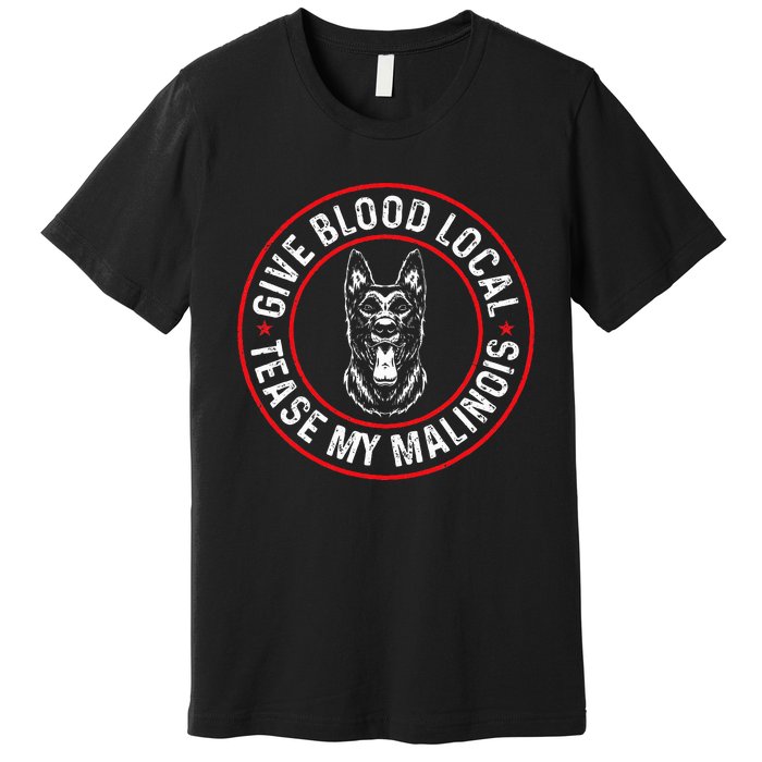 Belgian Malinois Give Blood Local Tease My Malinois Premium T-Shirt