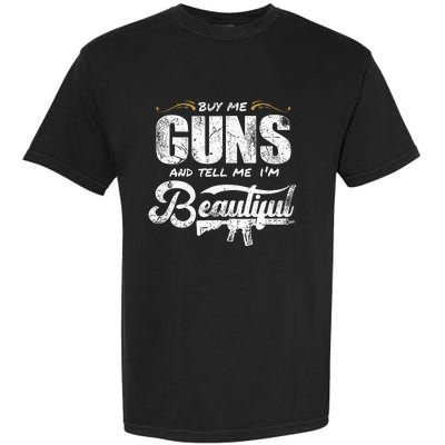 Buy Me Gun And Tell Me IM Beautiful Garment-Dyed Heavyweight T-Shirt