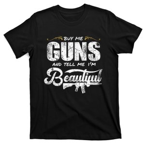 Buy Me Gun And Tell Me IM Beautiful T-Shirt