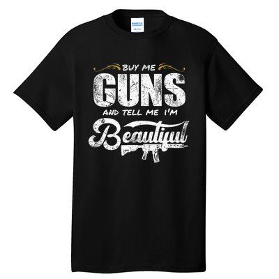 Buy Me Gun And Tell Me IM Beautiful Tall T-Shirt