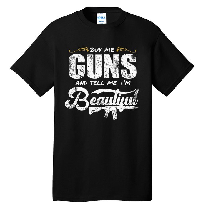 Buy Me Gun And Tell Me IM Beautiful Tall T-Shirt