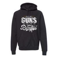 Buy Me Gun And Tell Me IM Beautiful Premium Hoodie