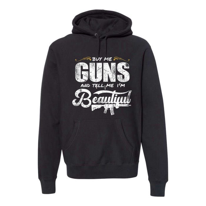 Buy Me Gun And Tell Me IM Beautiful Premium Hoodie