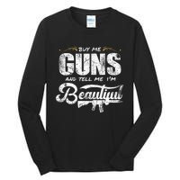 Buy Me Gun And Tell Me IM Beautiful Tall Long Sleeve T-Shirt