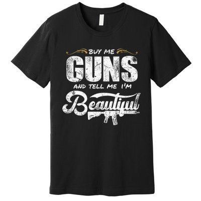 Buy Me Gun And Tell Me IM Beautiful Premium T-Shirt