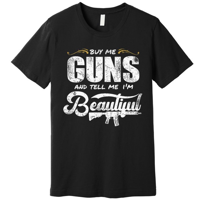 Buy Me Gun And Tell Me IM Beautiful Premium T-Shirt