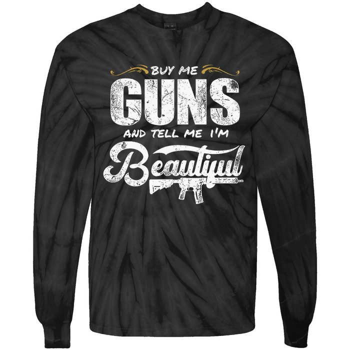 Buy Me Gun And Tell Me IM Beautiful Tie-Dye Long Sleeve Shirt