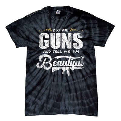 Buy Me Gun And Tell Me IM Beautiful Tie-Dye T-Shirt