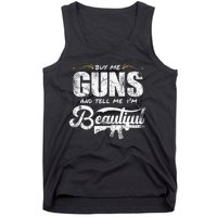 Buy Me Gun And Tell Me IM Beautiful Tank Top