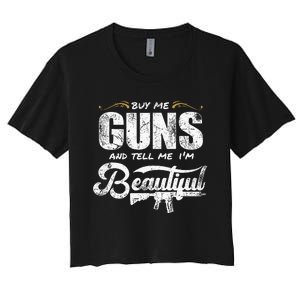 Buy Me Gun And Tell Me IM Beautiful Women's Crop Top Tee