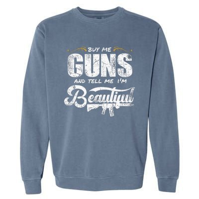 Buy Me Gun And Tell Me IM Beautiful Garment-Dyed Sweatshirt