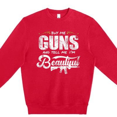 Buy Me Gun And Tell Me IM Beautiful Premium Crewneck Sweatshirt