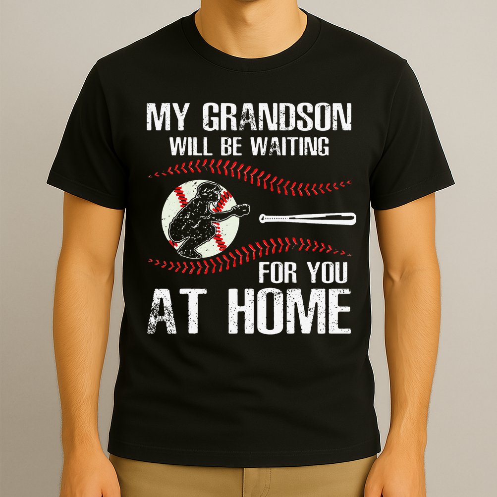 Baseball My Grandson Will Be Waiting For You At Home T-Shirt