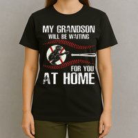 Baseball My Grandson Will Be Waiting For You At Home T-Shirt