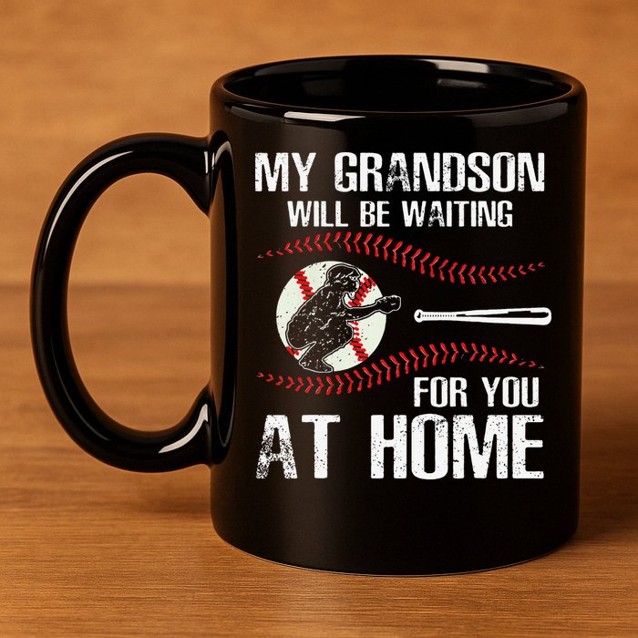 Baseball My Grandson Will Be Waiting For You At Home 11oz C Handle Ceramic Mug