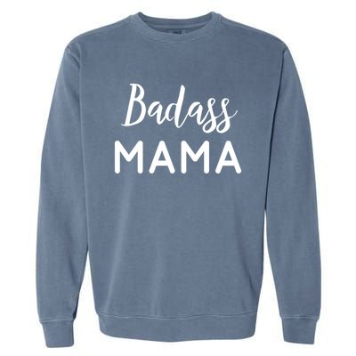 Badass Mama Gift Mom Life Gift Wife Mom Boss Blessed Mama Gift Garment-Dyed Sweatshirt