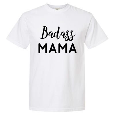 Badass Mama Gift Mom Life Gift Wife Mom Boss Blessed Mama Gift Garment-Dyed Heavyweight T-Shirt