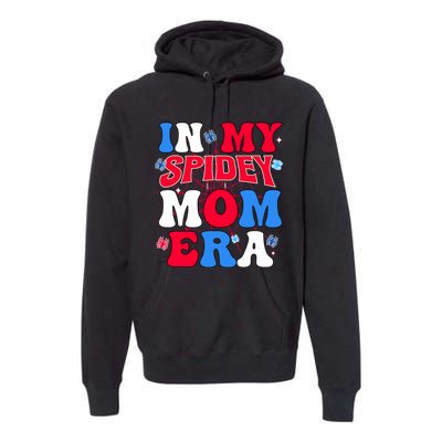 Boy Mama Groovy Mama And Daddy Spidey Mom In My Mom Era Premium Hoodie