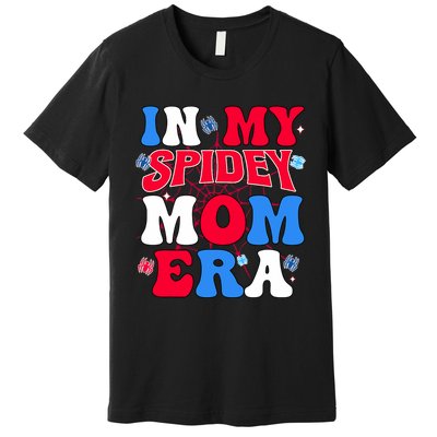 Boy Mama Groovy Mama And Daddy Spidey Mom In My Mom Era Premium T-Shirt