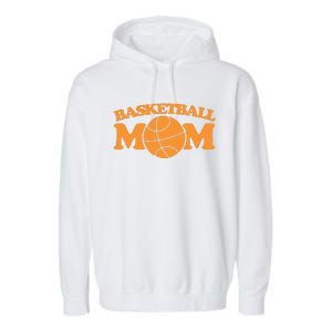 Basketball Mom Gift Sports Mothers Day Funny Gift Garment-Dyed Fleece Hoodie