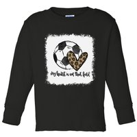 Bleached My Heart Is On That Field Soccer Mom Leopard Toddler Long Sleeve Shirt